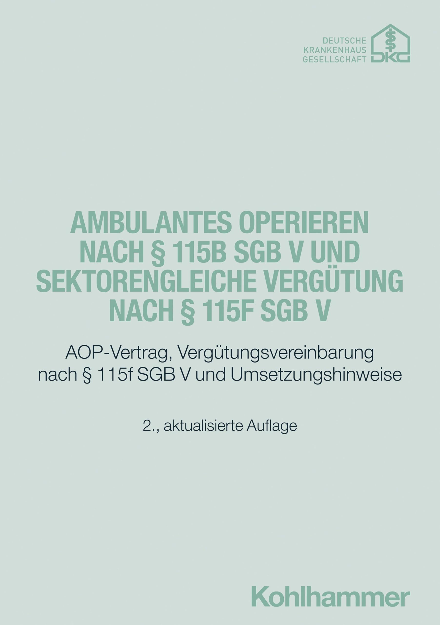 Ambulantes Operieren nach § 115b SGB V und sektorengleiche Vergütung nach § 115f SGB V: AOP-Vertrag, Vergütungsvereinbarung nach § 115f SGB V und Umsetzungshinweise
