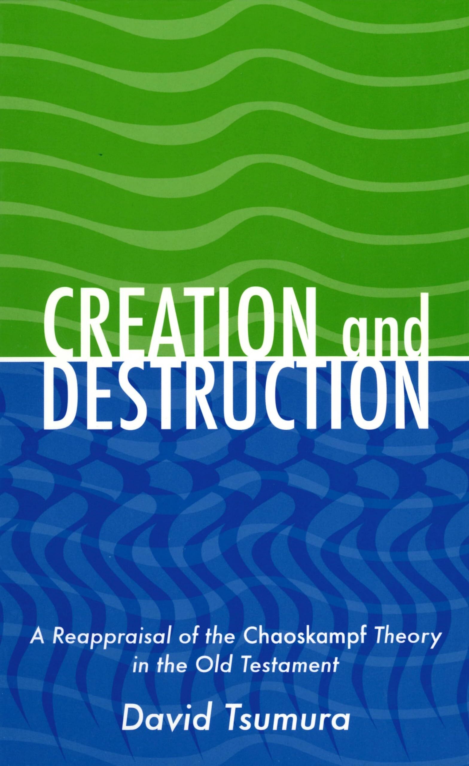 Creation And Destruction: A Reappraisal of the Chaoskampf Theory in the Old Testament