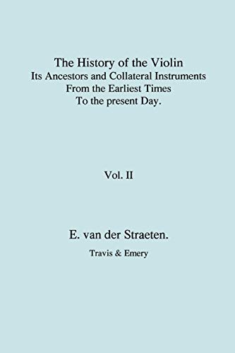 History of the Violin, Its Ancestors and Collateral Instruments from the Earliest Times to the Present Day. Volume 2. (Fascimile reprint).