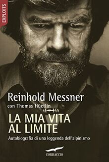 La mia vita al limite. Conversazioni autobiografiche con Thomas Hüetlin (Exploits)