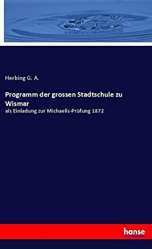 Programm der grossen Stadtschule zu Wismar: als Einladung zur Michaelis-Prüfung 1872