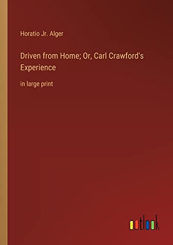Driven from Home; Or, Carl Crawford's Experience: in large print