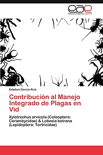 Contribución al Manejo Integrado de Plagas en Vid: Xylotrechus arvícola (Coleoptera: Cerambycidae) & Lobesia botrana (Lepidoptera: Tortricidae)
