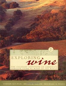Exploring Wine: The Culinary Institute of America's Complete Guide to Wines of the World (Hospitality, Travel & Tourism Series)
