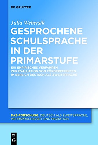 Gesprochene Schulsprache in der Primarstufe: Ein empirisches Verfahren zur Evaluation von Fördereffekten im Bereich Deutsch als Zweitsprache (DaZ-Forschung [DaZ-For], Band 9)