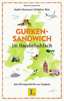 Gurkensandwich im Handschuhfach - Lesevergnügen für den Urlaub. Eine Reisegeschichte aus England (Reiselektüre)