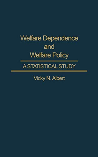 Welfare Dependence and Welfare Policy: A Statistical Study (Studies in Social Welfare Policies and Programs, Band 8)