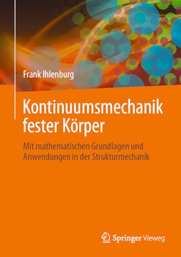 Kontinuumsmechanik fester Körper: Mit mathematischen Grundlagen und Anwendungen in der Strukturmechanik