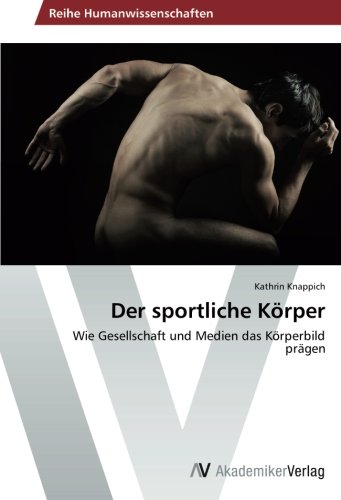 Der sportliche Körper: Wie Gesellschaft und Medien das Körperbild prägen