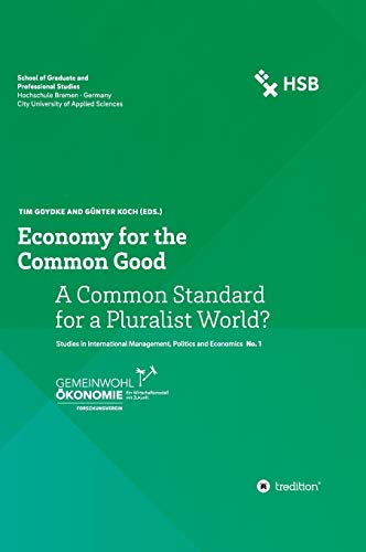 Economy for the Common Good: A Common Standard for a Pluralist World? (Sustainability and Common Good Series)