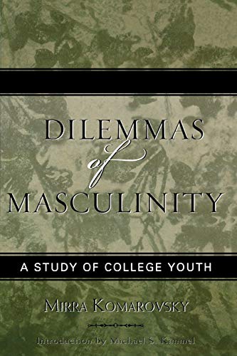 Dilemmas of Masculinity: A Study of College Youth (Classics in Gender Studies): A Study of College Youth, Updated Edition