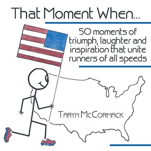 That Moment When . . .: 50 Moments of Triumph, Laughter and Inspiration that Unite Runners of All Speeds