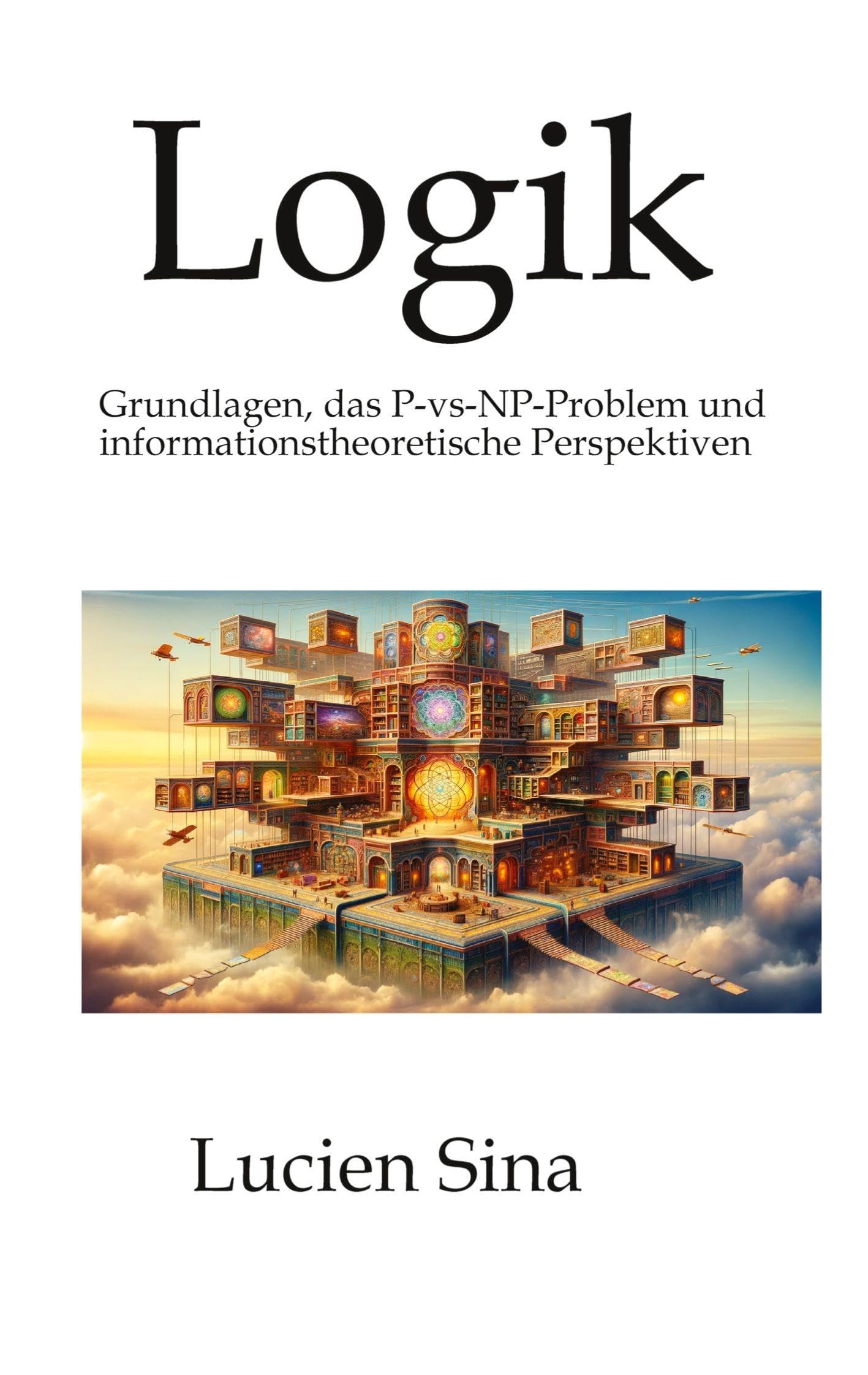 Logik: Grundlagen, das P-vs-NP-Problem und informationstheoretische Perspektiven