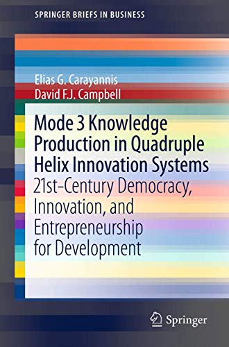 Mode 3 Knowledge Production in Quadruple Helix Innovation Systems: 21st-Century Democracy, Innovation, and Entrepreneurship for Development (SpringerBriefs in Business)