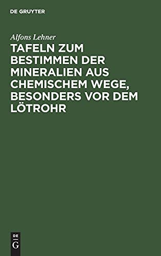 Tafeln zum Bestimmen der Mineralien aus chemischem Wege, besonders vor dem Lötrohr