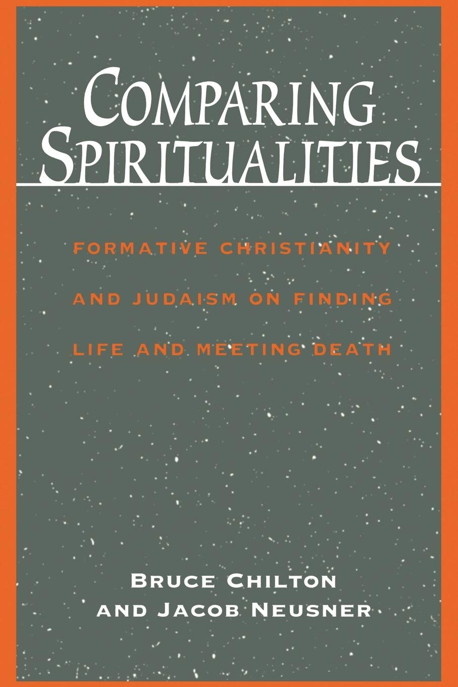 Comparing Spiritualities: Formative Christianity and Judaism on Finding Life and Meeting Death