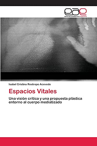 Espacios Vitales: Una visión crítica y una propuesta plástica entorno al cuerpo mediatizado