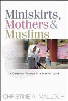 Miniskirts, Mothers & Muslims: A Christian Woman in a Muslim Land