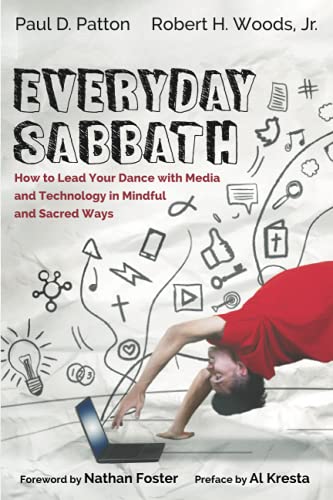 Everyday Sabbath: How to Lead Your Dance with Media and Technology in Mindful and Sacred Ways