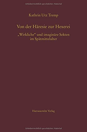Von der Häresie zur Hexerei: Wirkliche und imaginäre Sekten im Spätmittelalter (MGH - Schriften, Band 59)