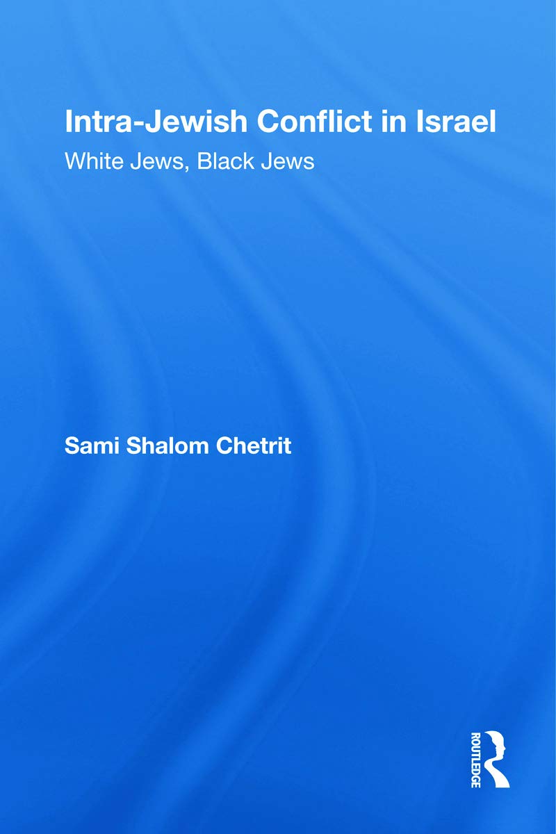 Intra-Jewish Conflict in Israel: White Jews, Black Jews (Routledge Studies in Middle Eastern Politics, Band 13)