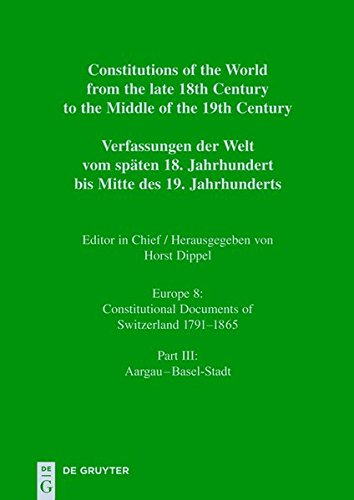 Constitutions of the World from the late 18th Century to the Middle of the 19th Century. Europe.. Constitutional Documents of Switzerland 1791-1865: Aargau - Basel-Stadt