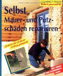 Selbst Mauer- und Putzschäden reparieren: Schritt für Schritt richtig gemacht. Mit Profi-, Sicherheits- und Ökotips