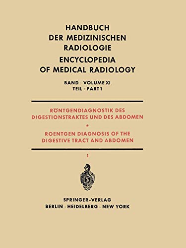 Röntgendiagnostik des Digestionstraktes und des Abdomen / Roentgen Diagnosis of the Digestive Tract and Abdomen: Teil 1 / Part 1 (Handbuch der ... Encyclopedia of Medical Radiology, 11 / 1)