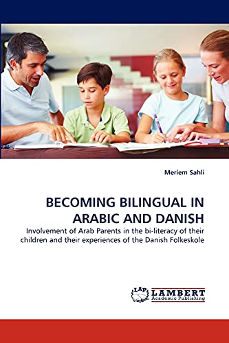 BECOMING BILINGUAL IN ARABIC AND DANISH: Involvement of Arab Parents in the bi-literacy of their children and their experiences of the Danish Folkeskole