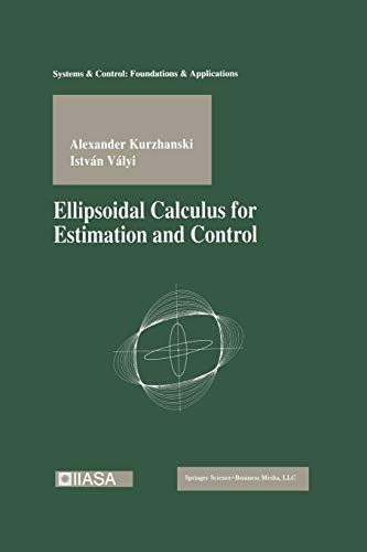 Ellipsoidal Calculus for Estimation and Control (Systems & Control: Foundations & Applications)
