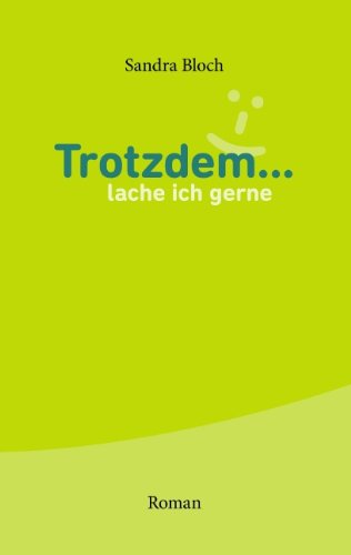 Trotzdem ... lache ich gerne: Roman