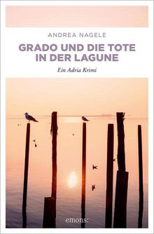 Grado und die Tote in der Lagune: Ein Adria Krimi (Commissaria Degrassi)