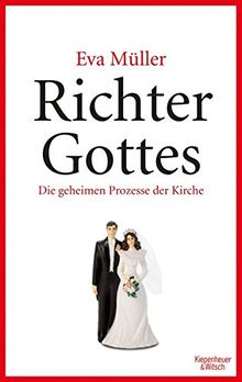 Richter Gottes: Die geheimen Prozesse der Kirche. Paralleljustiz mitten in Deutschland