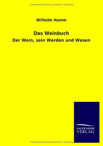 Das Weinbuch: Der Wein, sein Werden und Wesen
