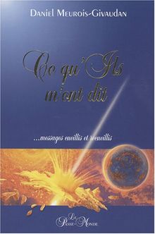 Ce qu'Ils m'ont dit... : Messages cueillis et recueillis