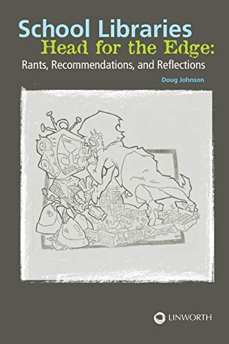 School Libraries Head for the Edge: Rants, Recommendations, and Reflections