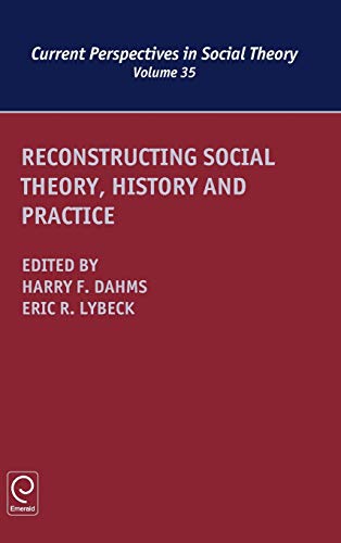 Reconstructing Social Theory, History and Practice (Current Perspectives in Social Theory, 35, Band 35)