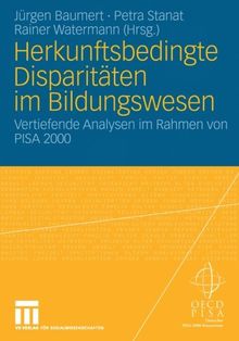 Herkunftsbedingte Disparitäten im Bildungswesen: Differenzielle Bildungsprozesse und Probleme der Verteilungsgerechtigkeit: Vertiefende Analysen im Rahmen von PISA 2000 (German Edition)