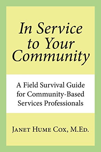 In Service to Your Community: A Field Survival Guide for Community-Based Services Professionals