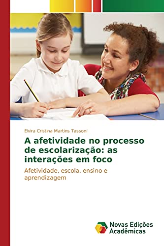 A afetividade no processo de escolarização: as interações em foco: Afetividade, escola, ensino e aprendizagem