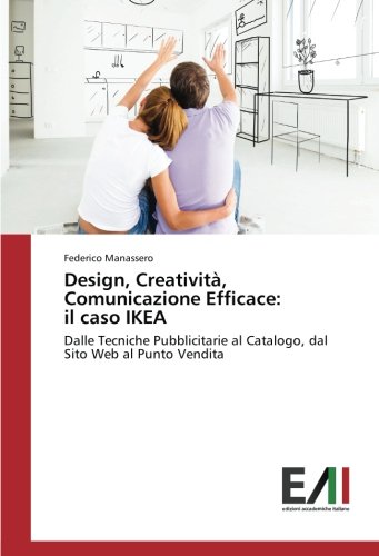 Design, Creatività, Comunicazione Efficace: il caso IKEA: Dalle Tecniche Pubblicitarie al Catalogo, dal Sito Web al Punto Vendita