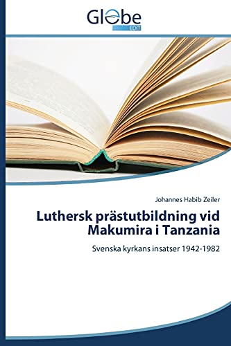 Luthersk prästutbildning vid Makumira i Tanzania: Svenska kyrkans insatser 1942-1982