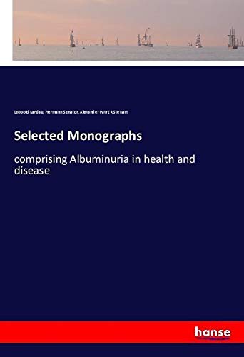 Selected Monographs: comprising Albuminuria in health and disease