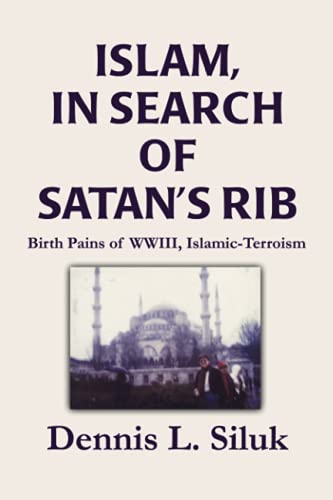 Islam, In Search of Satan's Rib: Birth Pains of WWIII, Islamic-Terroism