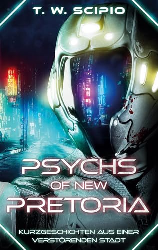 Psychs of New Pretoria: Kurzgeschichten aus einer verstörenden Stadt