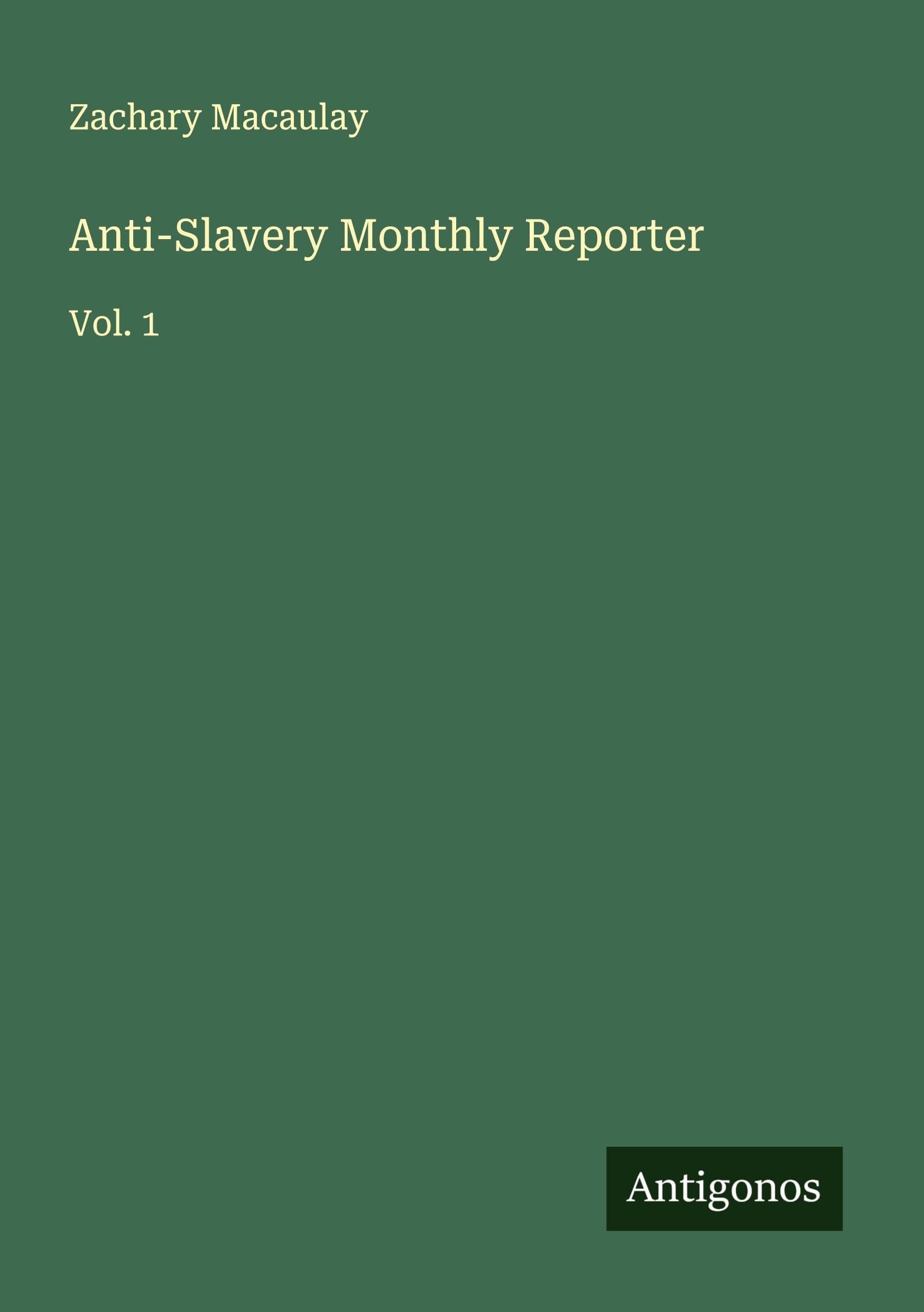 Anti-Slavery Monthly Reporter: Vol. 1