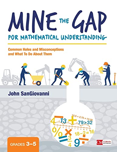 Mine the Gap for Mathematical Understanding, Grades 3-5: Common Holes and Misconceptions and What To Do About Them (Corwin Mathematics Series)