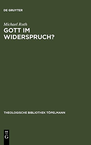 Gott im Widerspruch?: Möglichkeiten und Grenzen der theologischen Apologetik: Moglichkeiten Und Grenzen Der Theologischen Apologetik (Theologische Bibliothek Töpelmann, Band 117)