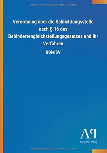 Verordnung über die Schlichtungsstelle nach § 16 des Behindertengleichstellungsgesetzes und ihr Verfahren: BGleiSV