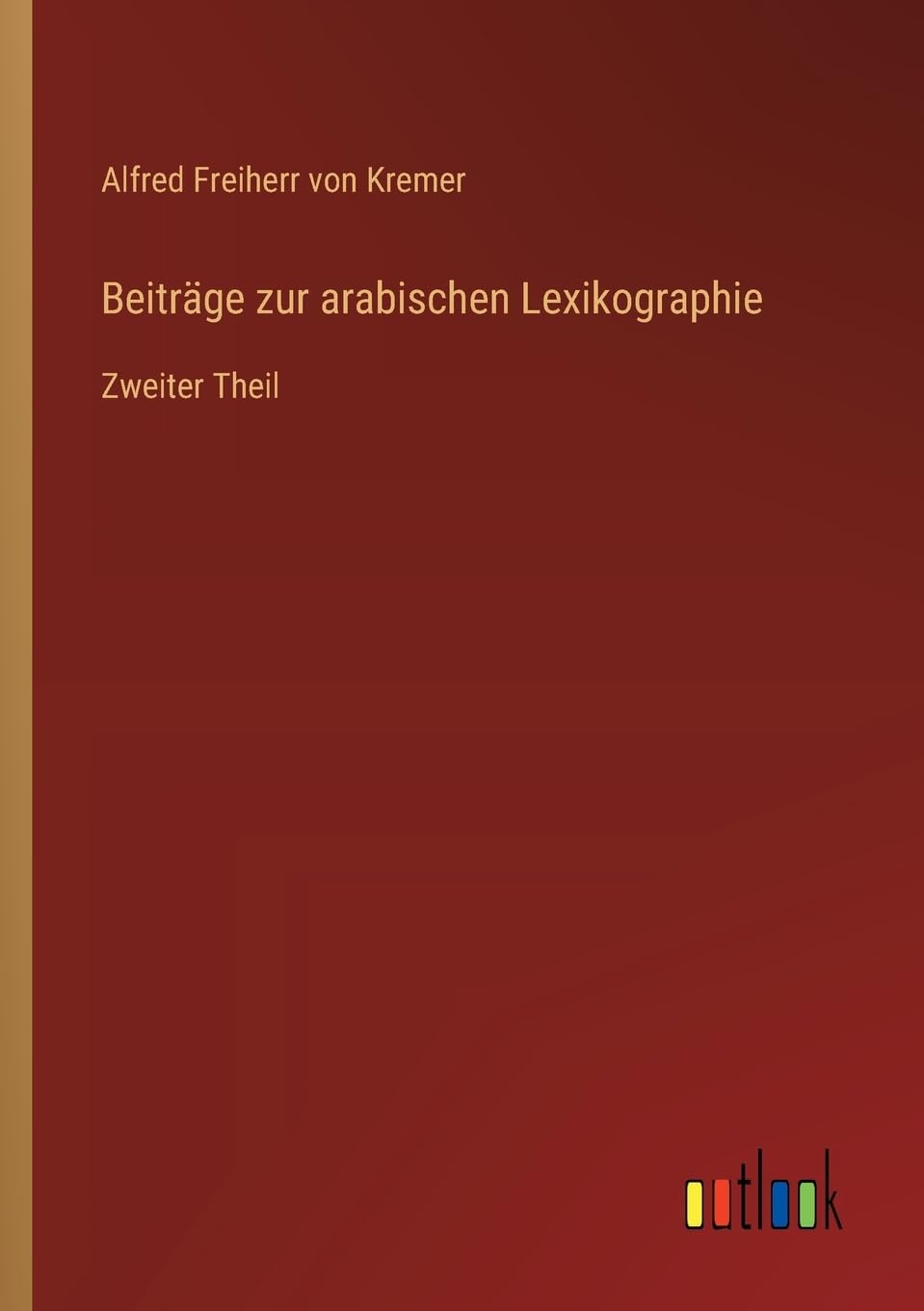 Beiträge zur arabischen Lexikographie: Zweiter Theil